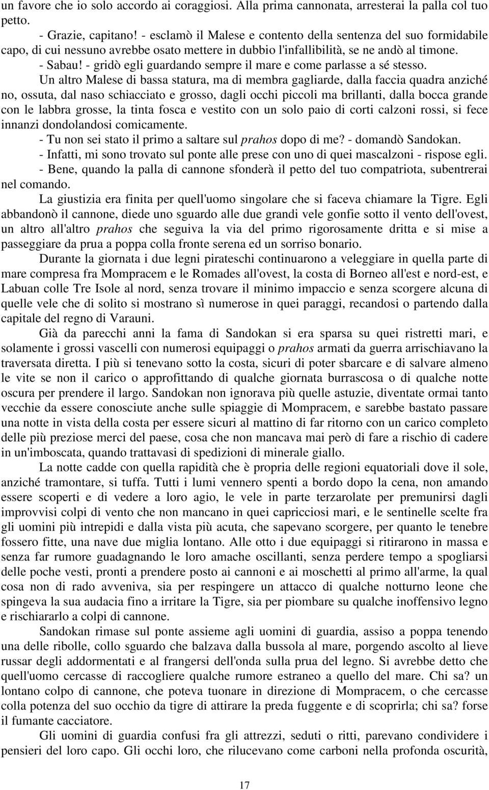 - gridò egli guardando sempre il mare e come parlasse a sé stesso.