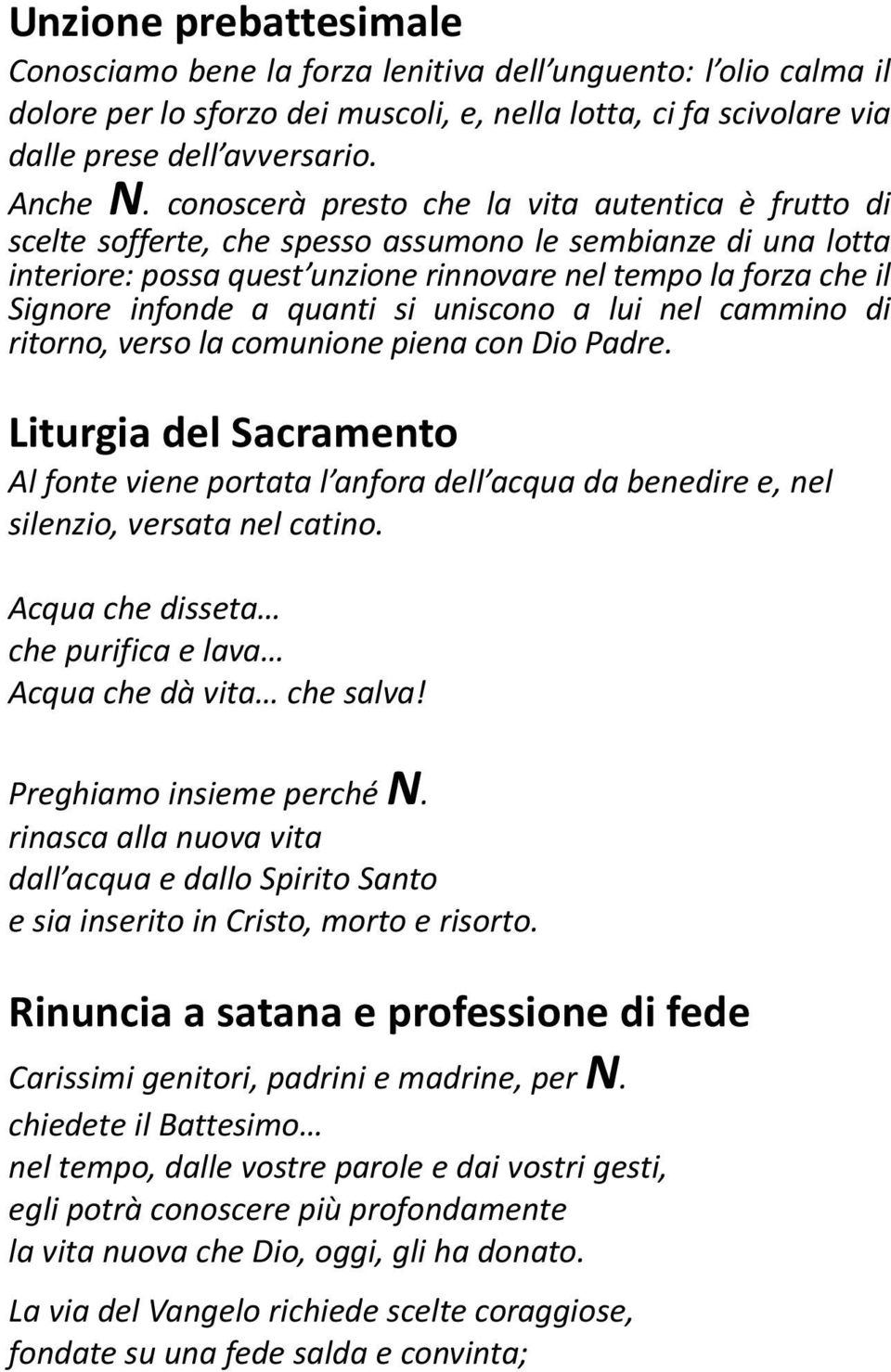 quanti si uniscono a lui nel cammino di ritorno, verso la comunione piena con Dio Padre.