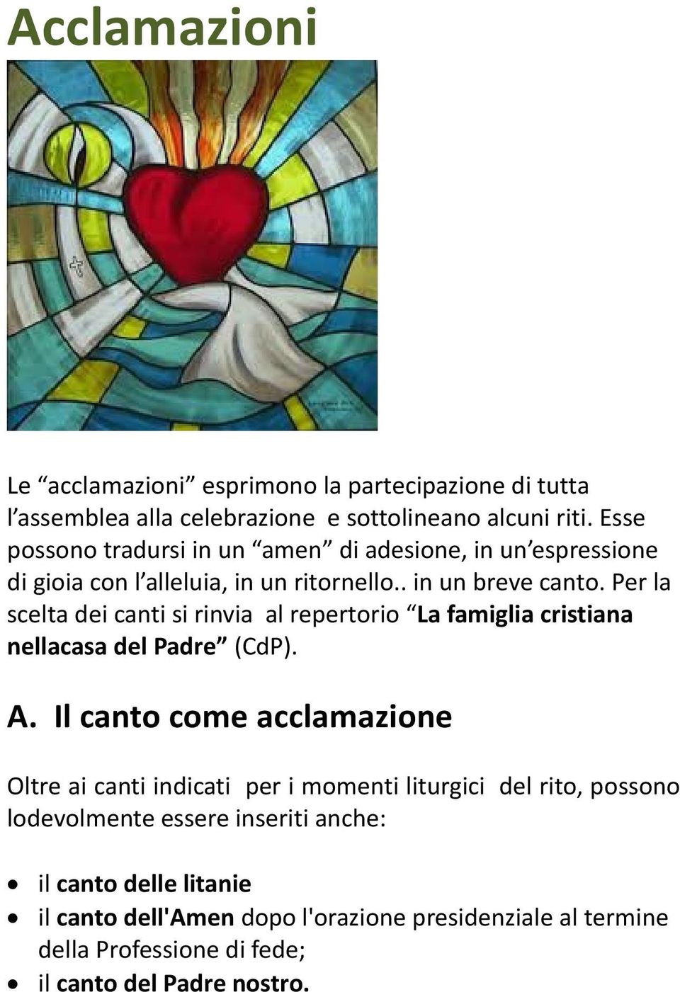 Per la scelta dei canti si rinvia al repertorio La famiglia cristiana nellacasa del Padre (CdP). A.