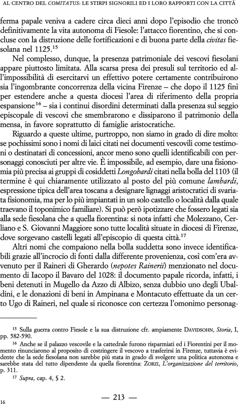 15 Nel complesso, dunque, la presenza patrimoniale dei vescovi fiesolani appare piuttosto limitata.