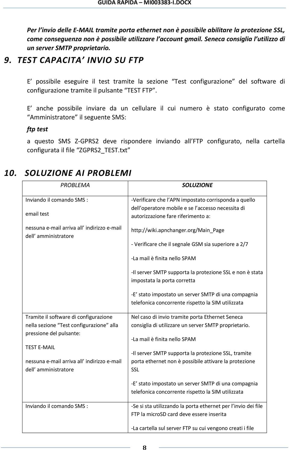 TEST CAPACITA INVIO SU FTP E possibile eseguire il test tramite la sezione Test configurazione del software di configurazione tramite il pulsante TEST FTP.