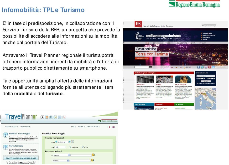 Attraverso il Travel Planner regionale il turista potrà ottenere informazioni inerenti la mobilità e l offerta di trasporto