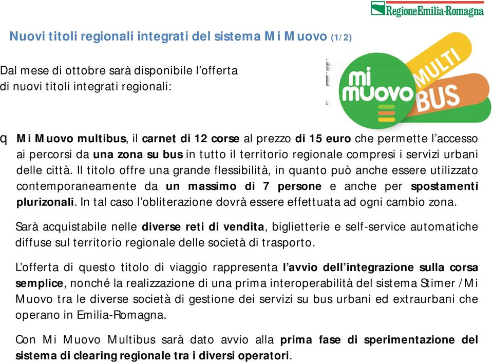 Il titolo offre una grande flessibilità, in quanto può anche essere utilizzato contemporaneamente da un massimo di 7 persone e anche per spostamenti plurizonali.