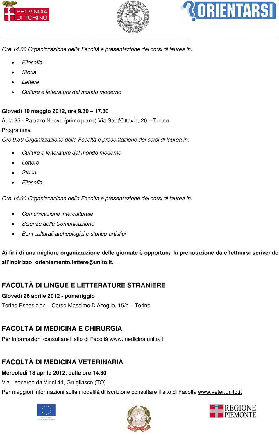 30 Organizzazione della Facoltà e presentazione dei corsi di laurea in: Culture e letterature del mondo moderno Lettere Storia Filosofia Ore 14.