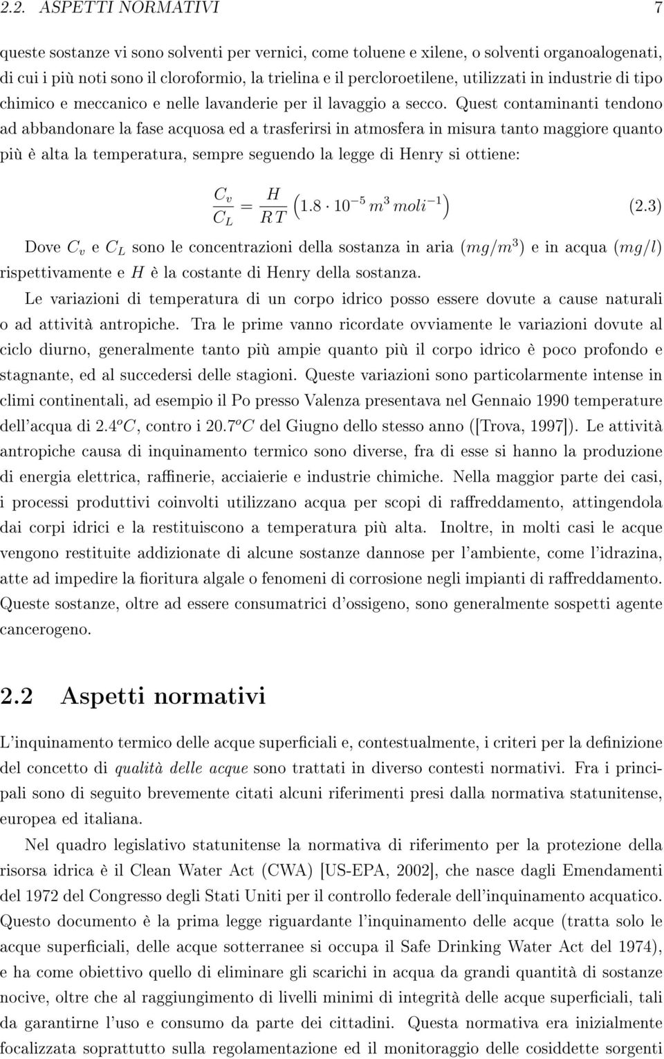 Quest contaminanti tendono ad abbandonare la fase acquosa ed a trasferirsi in atmosfera in misura tanto maggiore quanto più è alta la temperatura, sempre seguendo la legge di Henry si ottiene: C v C