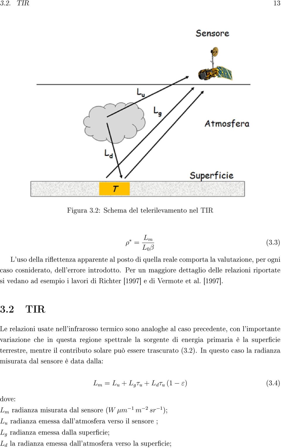 Per un maggiore dettaglio delle relazioni riportate si vedano ad esempio i lavori di Richter [1997] e di Vermote et al. [1997]. 3.