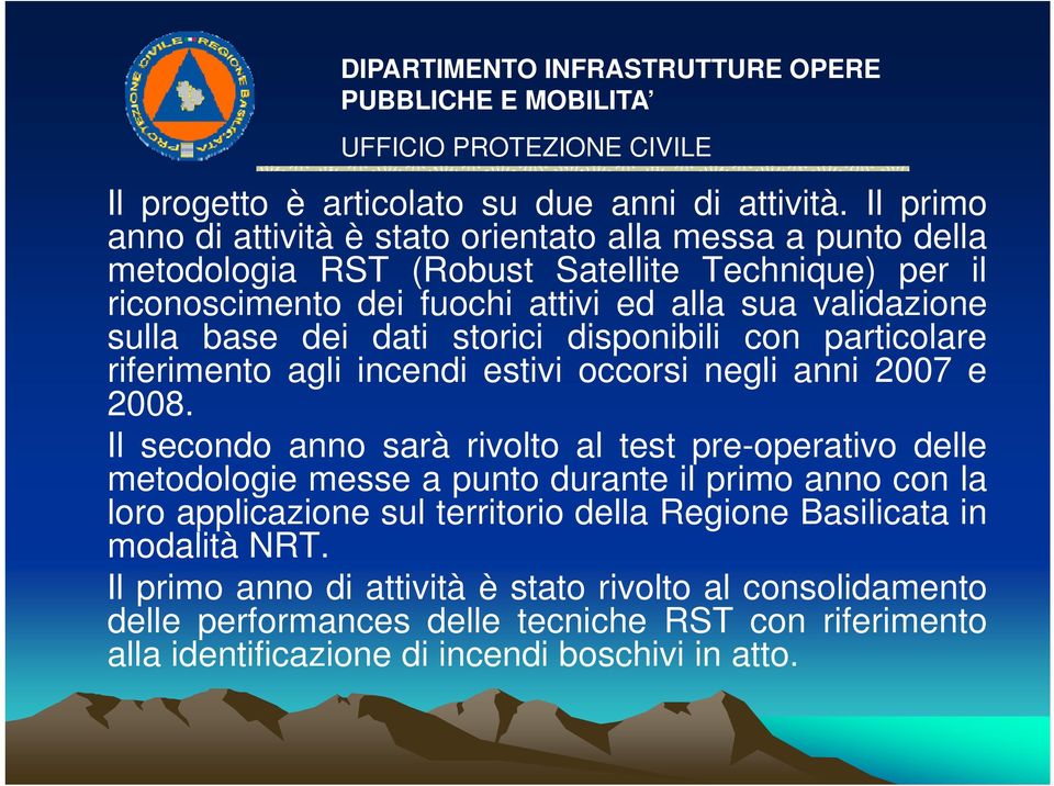 suavalidazione i sulla base dei dati storici disponibili con particolare riferimento agli incendi estivi occorsi negli anni 2007 e 2008.