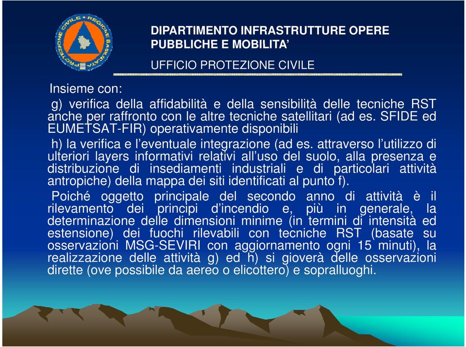 attraverso l utilizzo di ulteriori layers informativi relativi all uso del suolo, alla presenza e distribuzione di insediamenti industriali e di particolari attività antropiche) della mappa dei siti