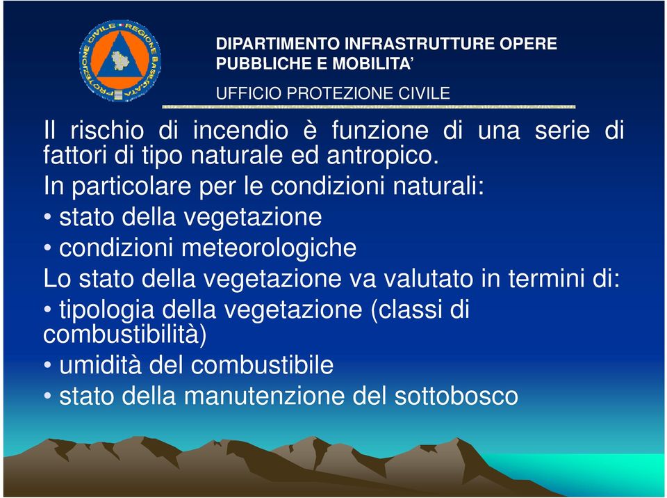 meteorologiche Lo stato della vegetazione va valutato in termini di: tipologia della