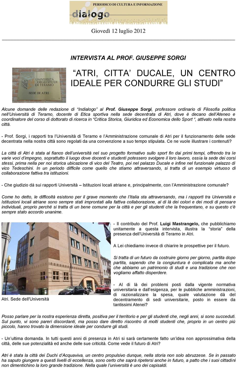 dottorato di ricerca in Critica Storica, Giuridica ed Economica dello Sport, attivato nella nostra città. - Prof.