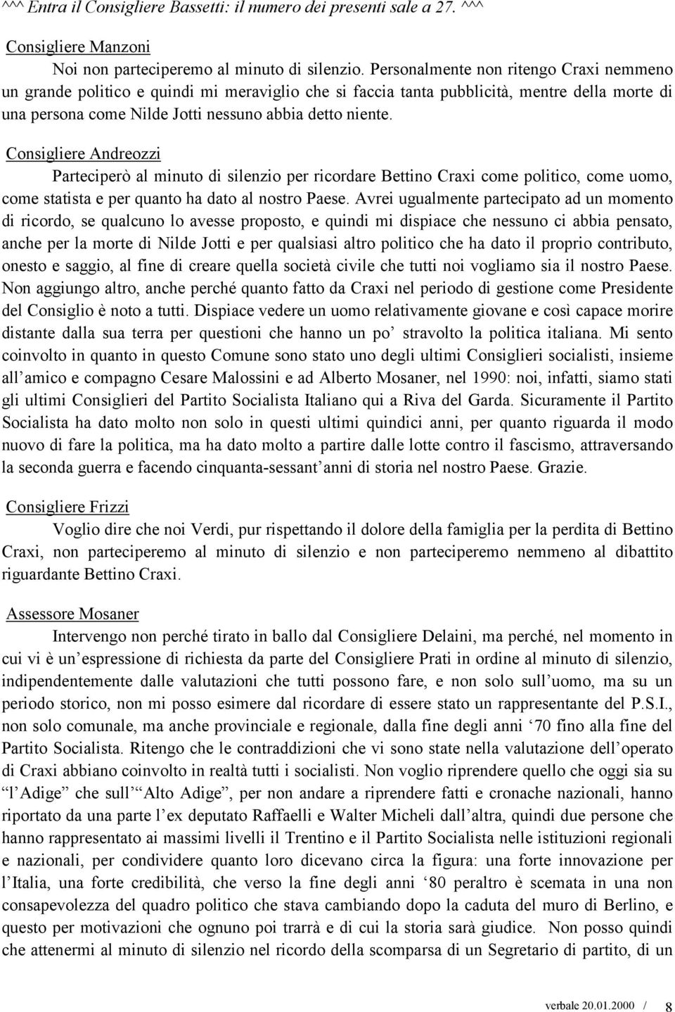 Consigliere Andreozzi Parteciperò al minuto di silenzio per ricordare Bettino Craxi come politico, come uomo, come statista e per quanto ha dato al nostro Paese.