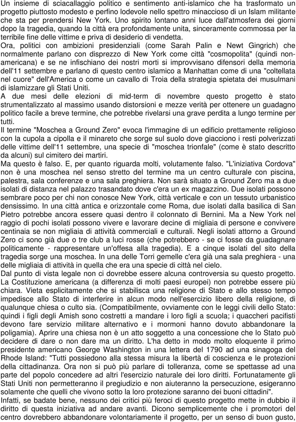 Uno spirito lontano anni luce dall'atmosfera dei giorni dopo la tragedia, quando la città era profondamente unita, sinceramente commossa per la terribile fine delle vittime e priva di desiderio di