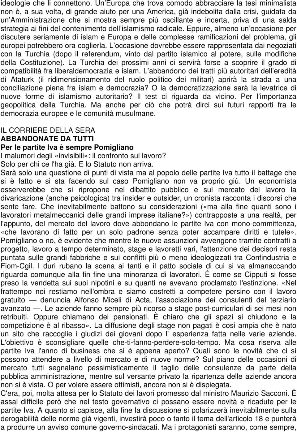 oscillante e incerta, priva di una salda strategia ai fini del contenimento dell islamismo radicale.