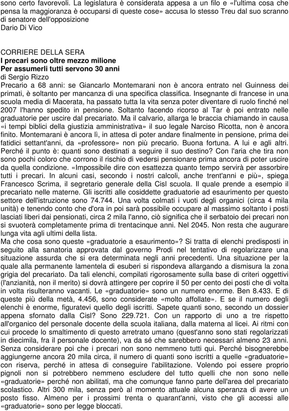 CORRIERE DELLA SERA I precari sono oltre mezzo milione Per assumerli tutti servono 30 anni di Sergio Rizzo Precario a 68 anni: se Giancarlo Montemarani non è ancora entrato nel Guinness dei primati,