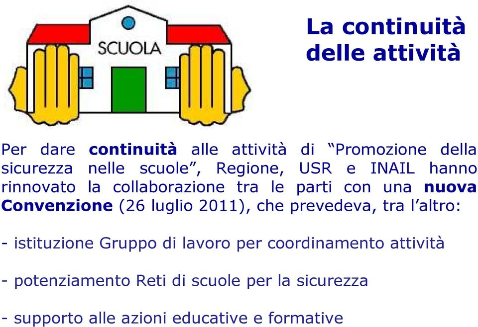 Convenzione(26 luglio 2011), che prevedeva, tra l altro: - istituzione Gruppo di lavoro per