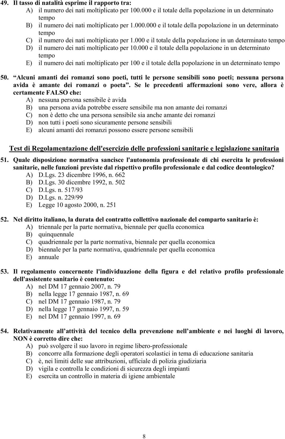 000 e il totale della popolazione in un determinato tempo E) il numero dei nati moltiplicato per 100 e il totale della popolazione in un determinato tempo 50.