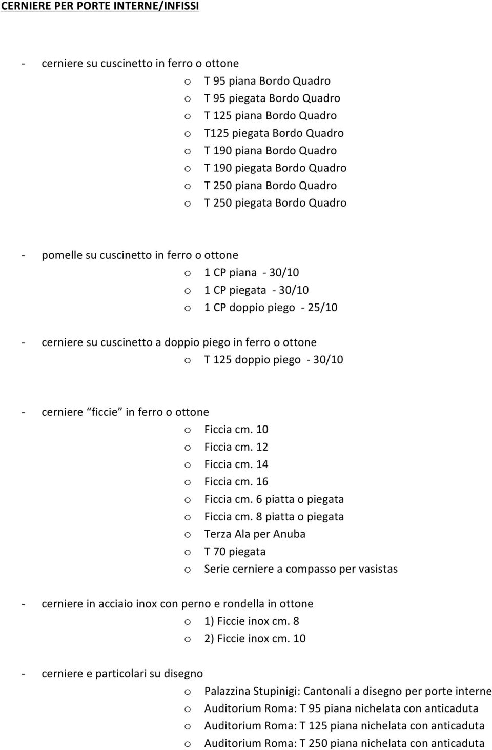 pieg 30/10 cerniere ficcie in ferr ttne Ficcia cm. 10 Ficcia cm. 12 Ficcia cm. 14 Ficcia cm. 16 Ficcia cm. 6 piatta piegata Ficcia cm.