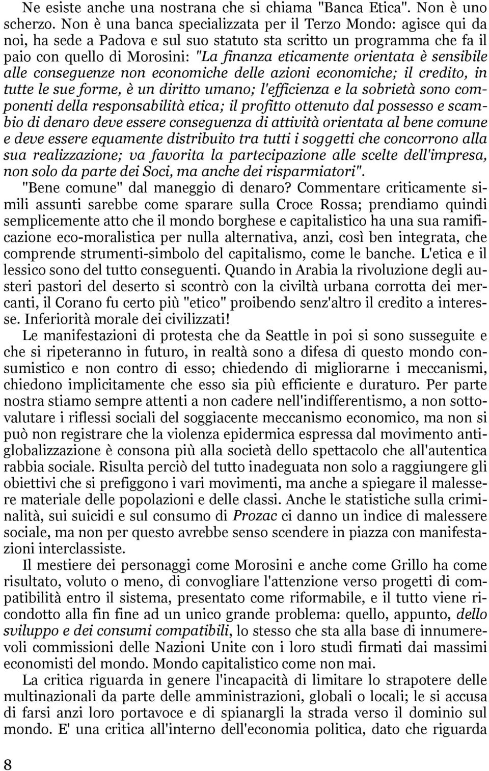 orientata è sensibile alle conseguenze non economiche delle azioni economiche; il credito, in tutte le sue forme, è un diritto umano; l'efficienza e la sobrietà sono componenti della responsabilità