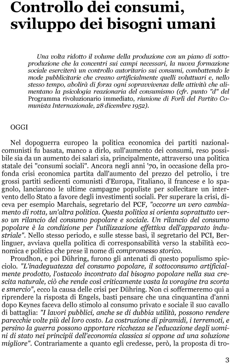 attività che alimentano la psicologia reazionaria del consumismo (cfr. punto "d" del Programma rivoluzionario immediato, riunione di Forlì del Partito Comunista Internazionale, 28 dicembre 1952).