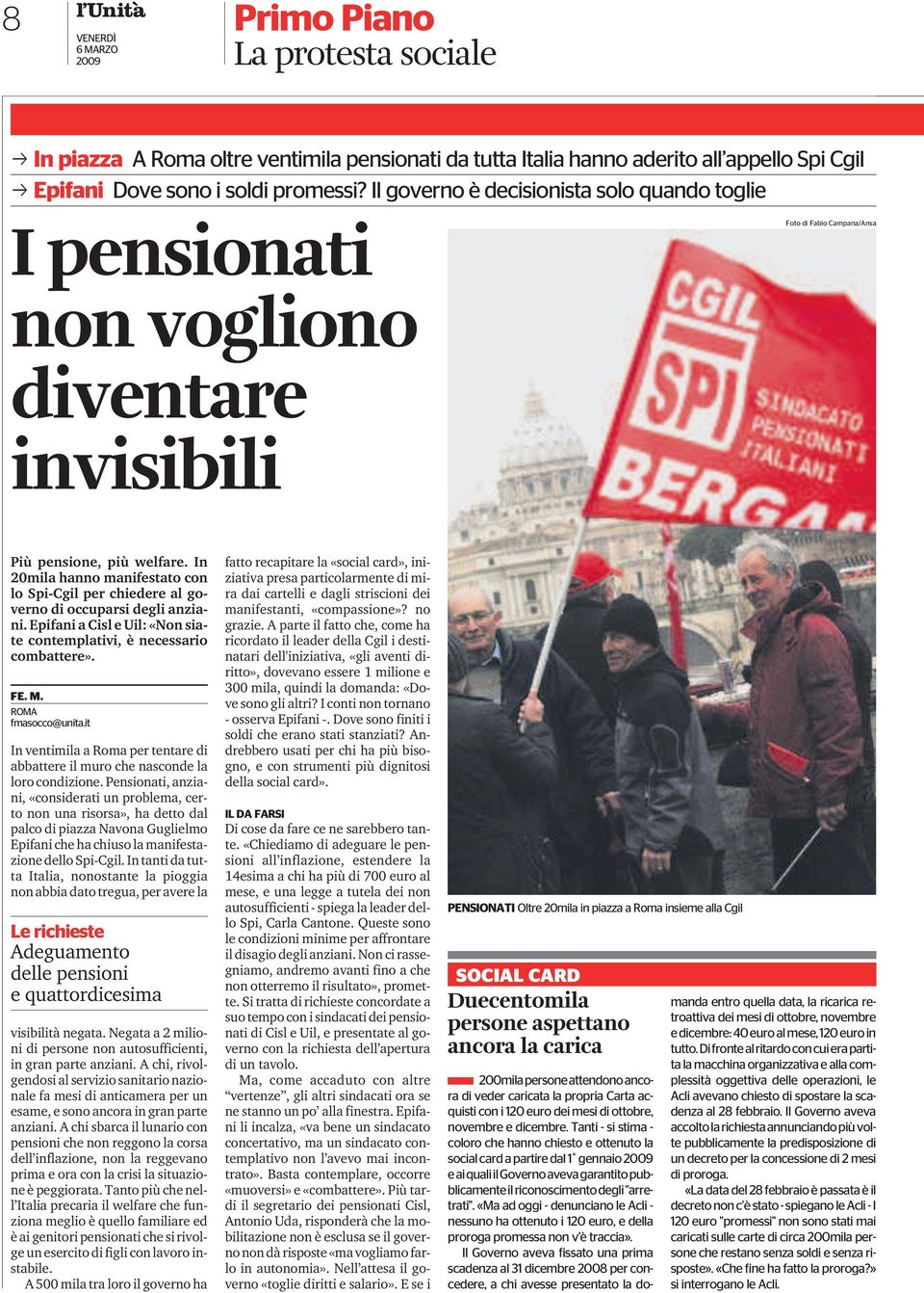 In 20mila hanno manifestato con lo Spi-Cgil per chiedere al governo di occuparsi degli anziani. Epifani a Cisl e Uil: «Non siate contemplativi, è necessario combattere». FE. M. ROMA fmasocco@unita.