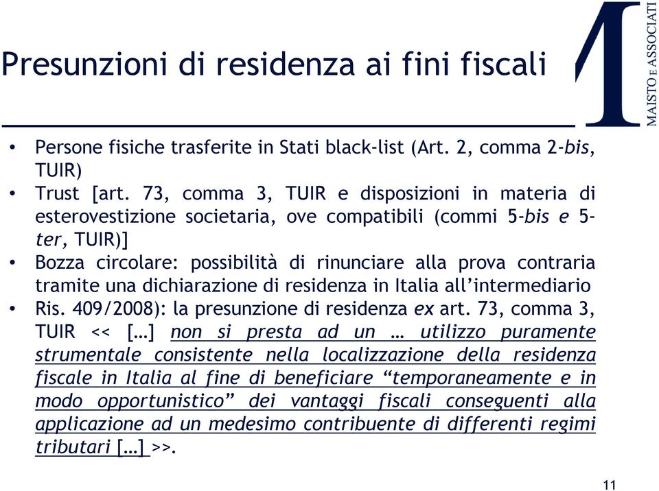tramite una dichiarazione di residenza in Italia all intermediario Ris. 409/2008): la presunzione di residenza ex art.