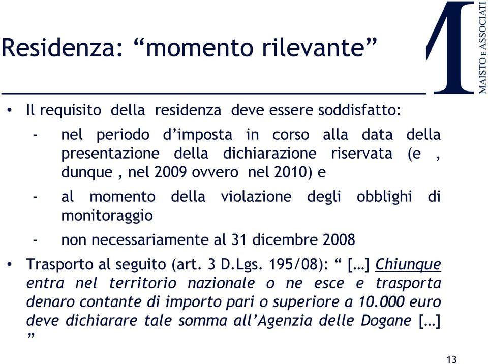 monitoraggio - non necessariamente al 31 dicembre 2008 Trasporto al seguito (art. 3 D.Lgs.