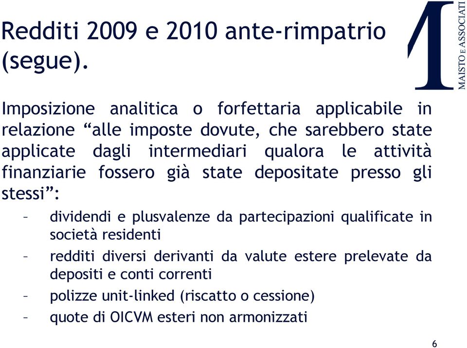 intermediari qualora le attività finanziarie fossero già state depositate presso gli stessi : dividendi e plusvalenze da