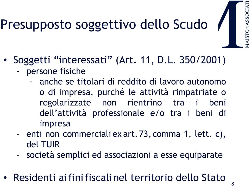 rimpatriate o regolarizzate non rientrino tra i beni dell attività professionale e/o tra i beni di impresa - enti