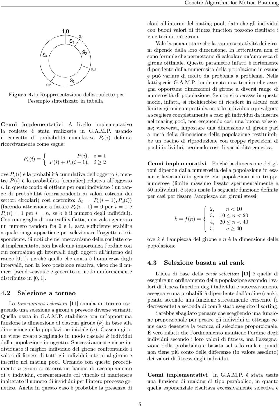 P (i) è la probabilità (semplice) relativa all oggetto i.