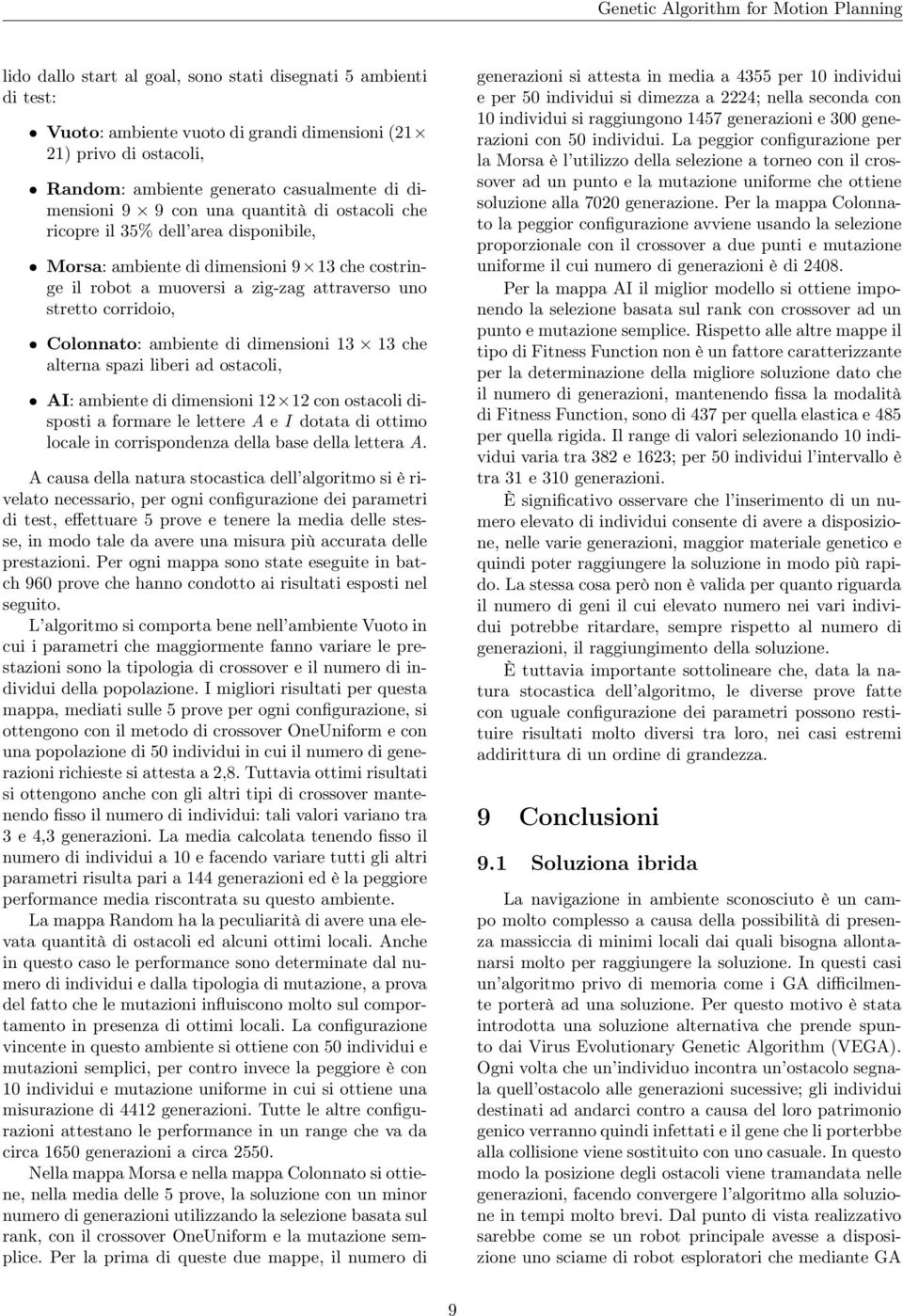 di dimensioni 13 13 che alterna spazi liberi ad ostacoli, AI: ambiente di dimensioni 12 12 con ostacoli disposti a formare le lettere A e I dotata di ottimo locale in corrispondenza della base della