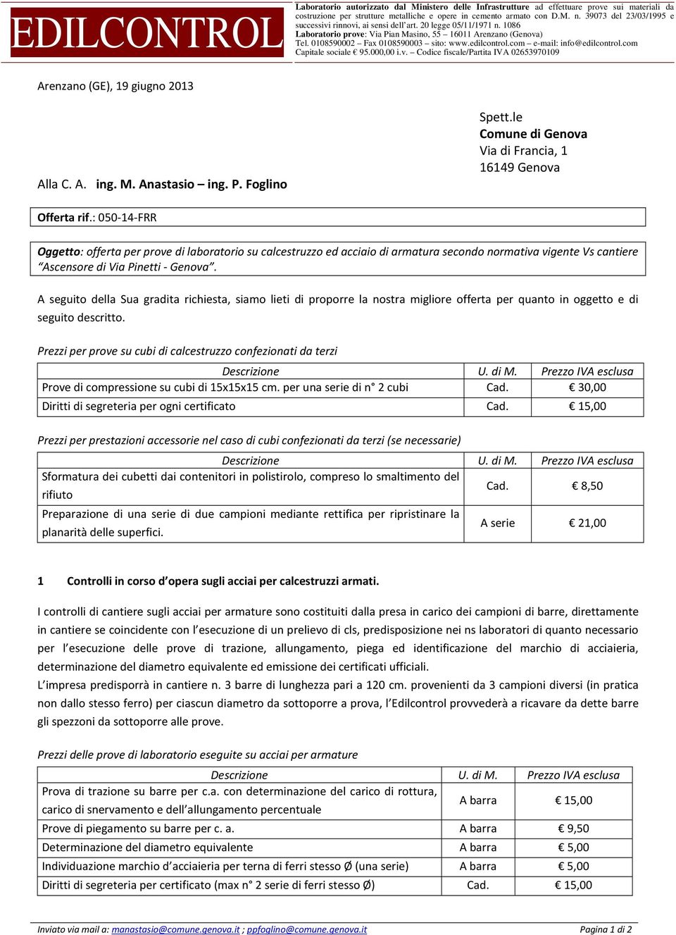 edilcontrol.com e-mail: info@edilcontrol.com Capitale sociale 95.000,00 i.v. Codice fiscale/partita IVA 02653970109 Arenzano (GE), 19 giugno 2013 Alla C. A. ing. M. Anastasio ing. P. Foglino Spett.