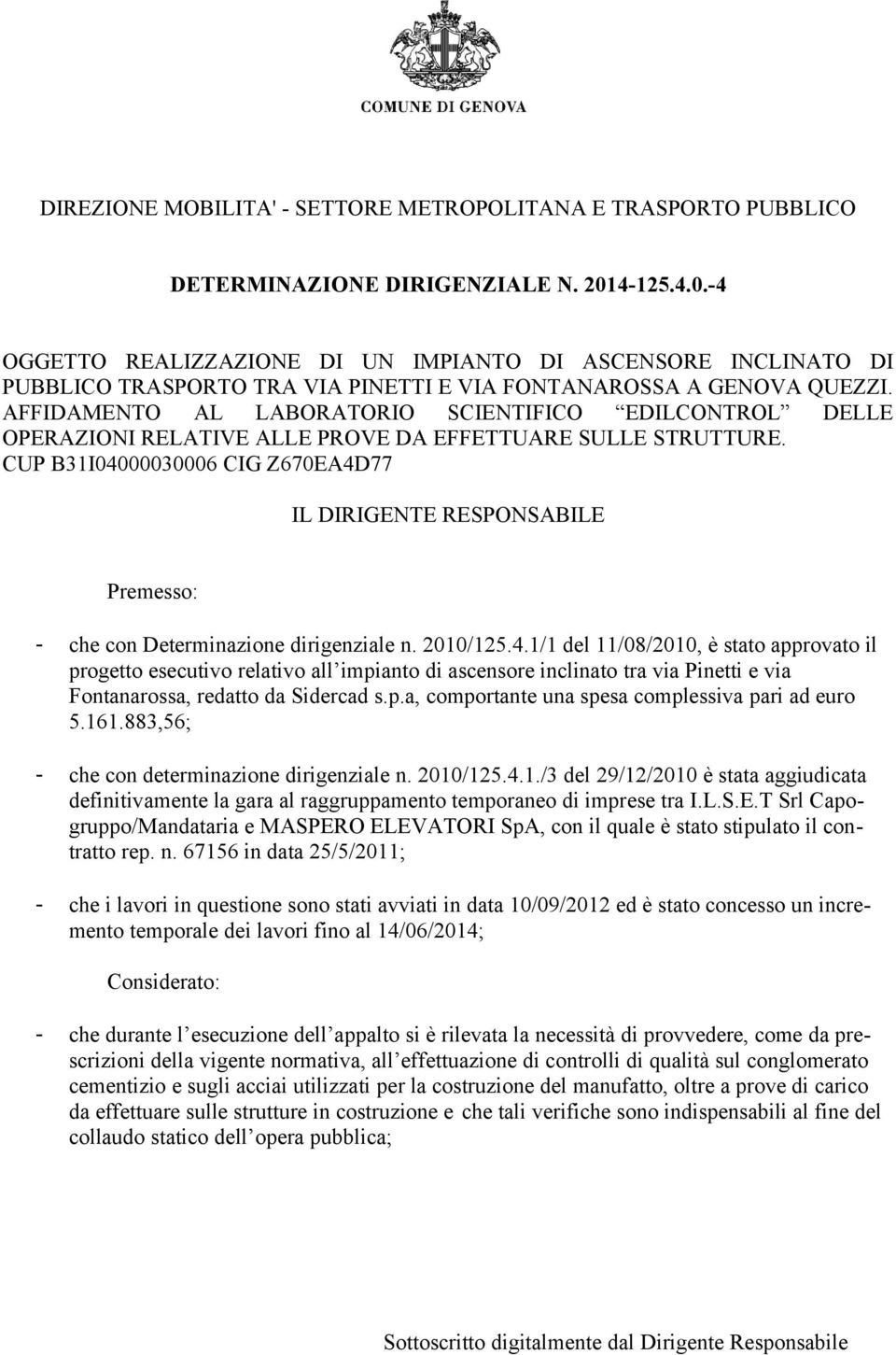 AFFIDAMENTO AL LABORATORIO SCIENTIFICO EDILCONTROL DELLE OPERAZIONI RELATIVE ALLE PROVE DA EFFETTUARE SULLE STRUTTURE.