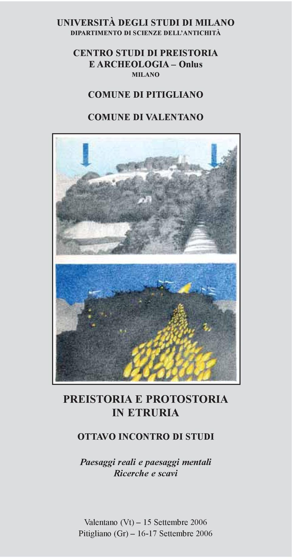 PREISTORIA E PROTOSTORIA IN ETRURIA OTTAVO INCONTRO DI STUDI Paesaggi reali e paesaggi