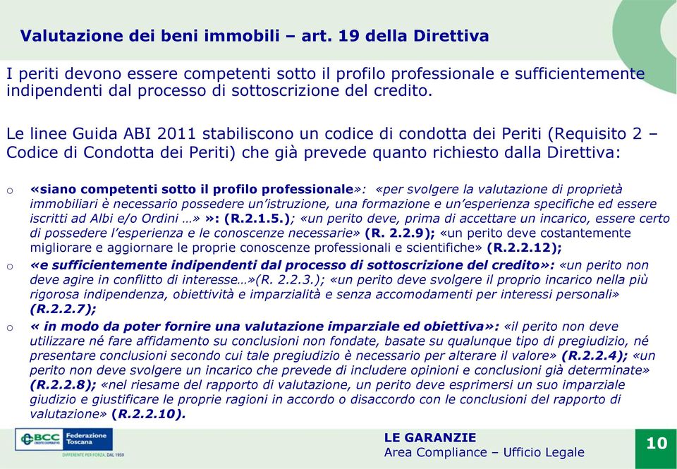 profilo professionale»: «per svolgere la valutazione di proprietà immobiliari è necessario possedere un istruzione, una formazione e un esperienza specifiche ed essere iscritti ad Albi e/o Ordini»»: