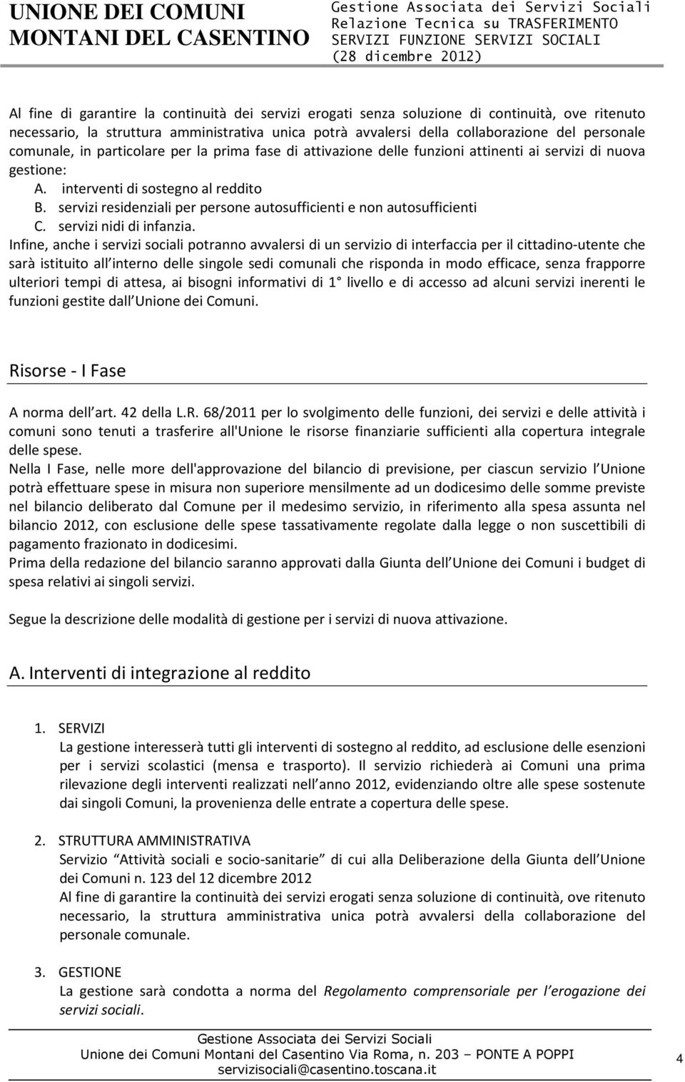 servizi residenziali per persone autosufficienti e non autosufficienti C. servizi nidi di infanzia.