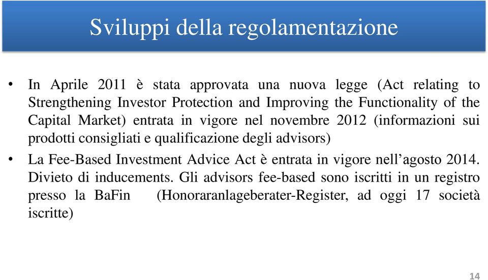 consigliati e qualificazione degli advisors) La Fee-Based Investment Advice Act è entrata in vigore nell agosto 2014.