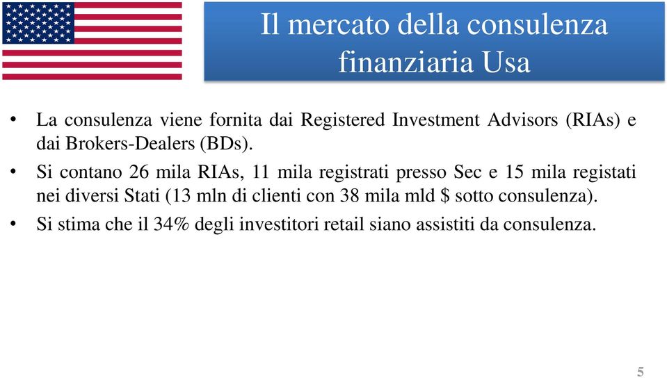 Si contano 26 mila RIAs, 11 mila registrati presso Sec e 15 mila registati nei diversi Stati