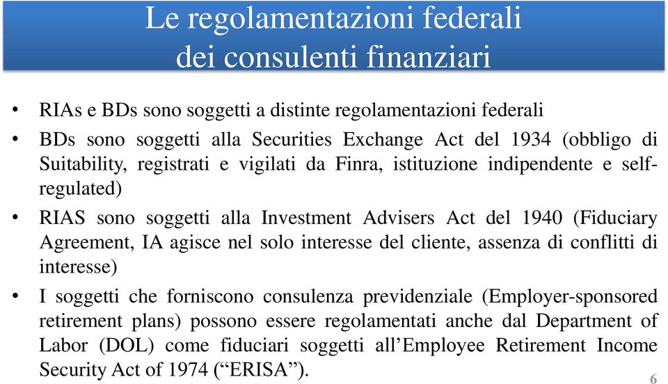 (Fiduciary Agreement, IA agisce nel solo interesse del cliente, assenza di conflitti di interesse) I soggetti che forniscono consulenza previdenziale