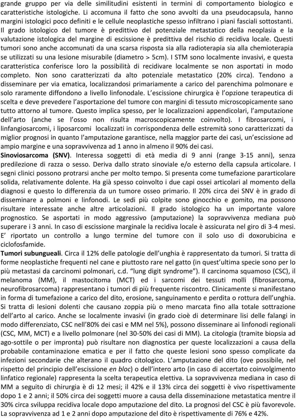 Il grado istologico del tumore è predittivo del potenziale metastatico della neoplasia e la valutazione istologica del margine di escissione è predittiva del rischio di recidiva locale.