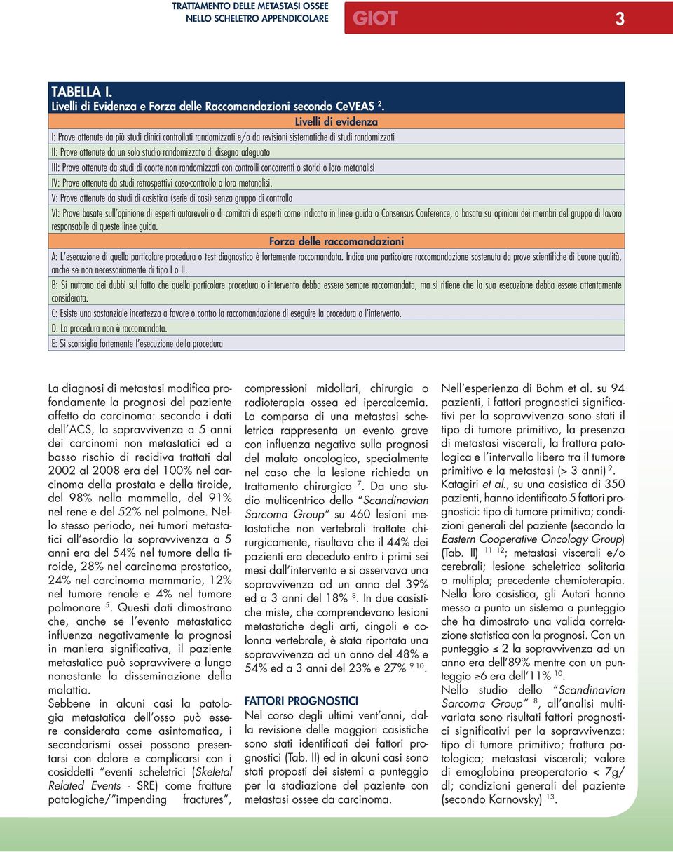 recidiva trattati dal 2002 al 2008 era del 100% nel carcinoma della prostata e della tiroide, del 98% nella mammella, del 91% nel rene e del 52% nel polmone.