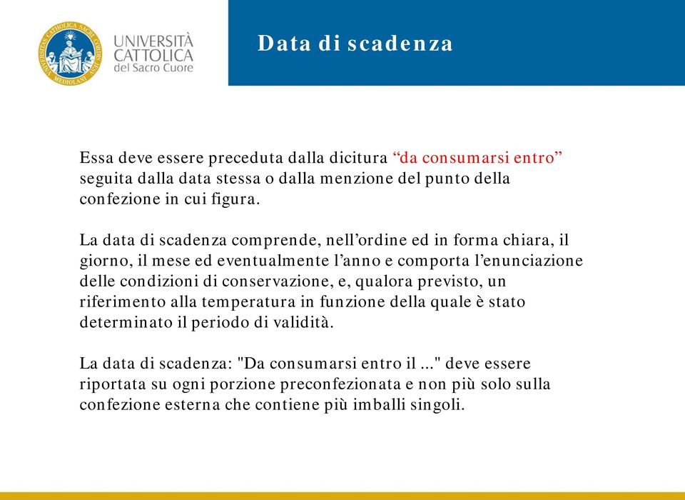 La data di scadenza comprende, nell ordine ed in forma chiara, il giorno, il mese ed eventualmente l anno e comporta l enunciazione delle condizioni di