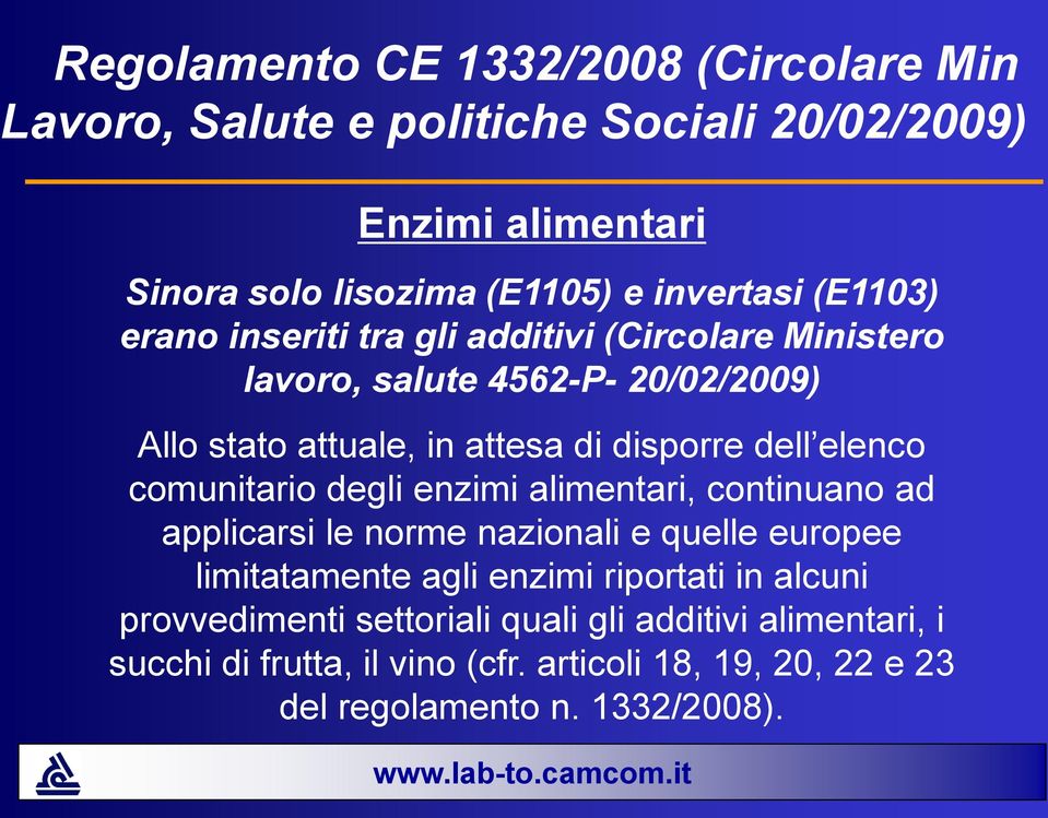 elenco comunitario degli enzimi alimentari, continuano ad applicarsi le norme nazionali e quelle europee limitatamente agli enzimi riportati in