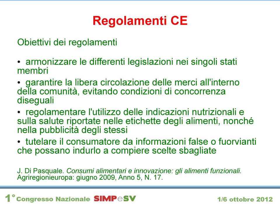 riportate nelle etichette degli alimenti, nonché nella pubblicità degli stessi tutelare il consumatore da informazioni false o fuorvianti che possano