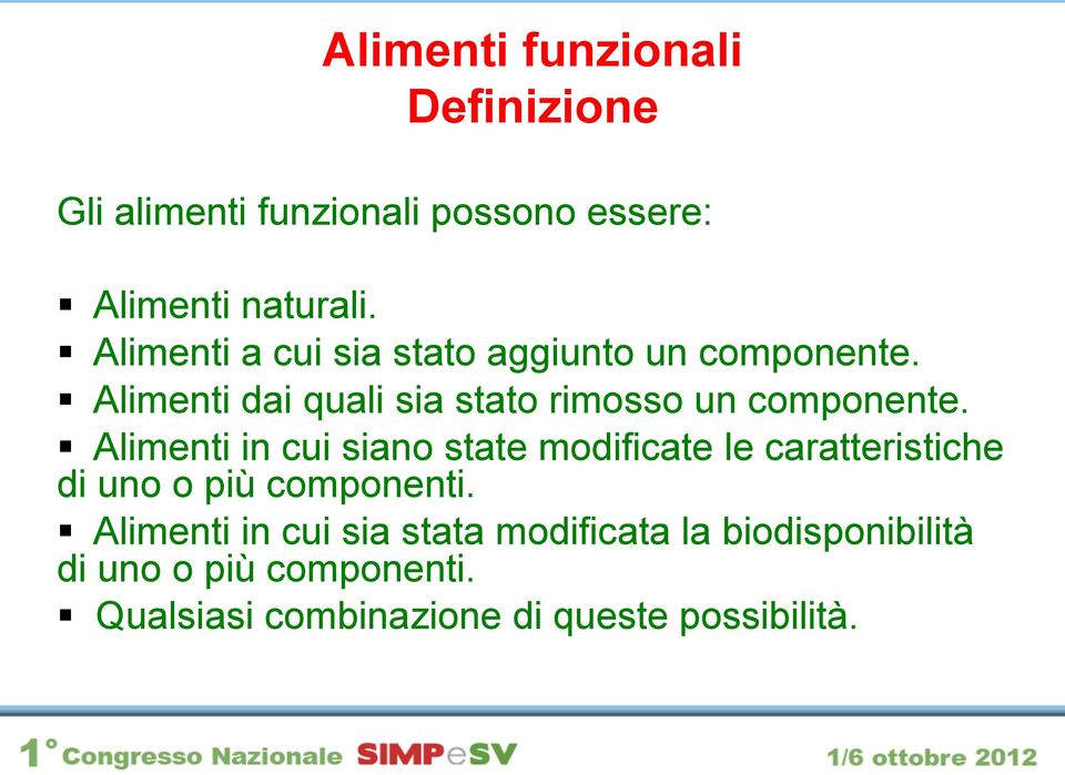 Alimenti in cui siano state modificate le caratteristiche di uno o più componenti.