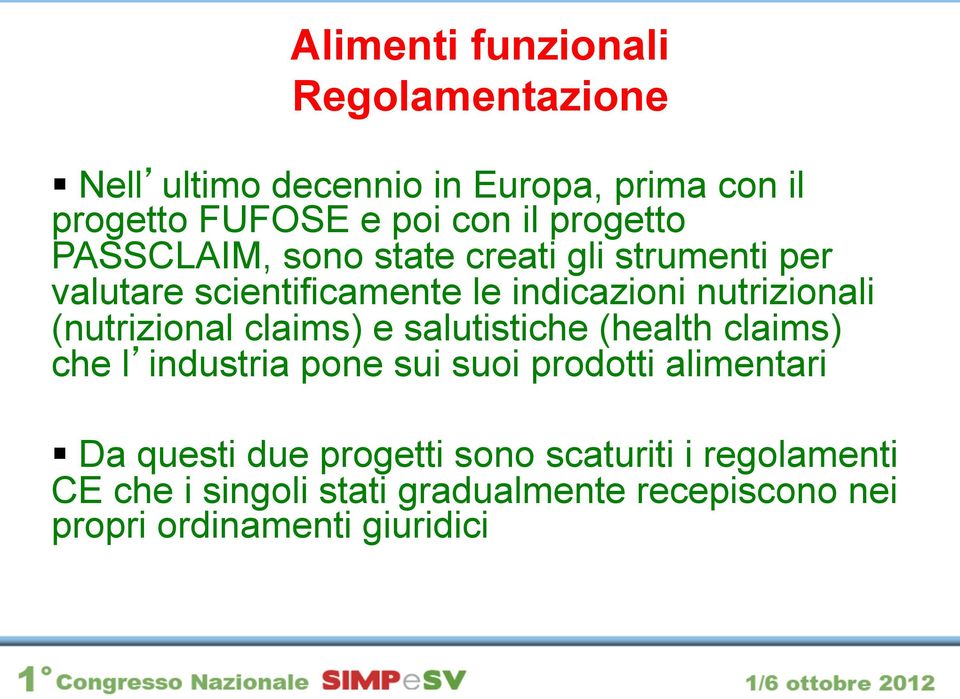 (nutrizional claims) e salutistiche (health claims) che l industria pone sui suoi prodotti alimentari Da questi