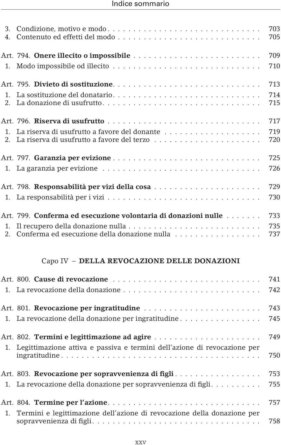 La riserva di usufrutto a favore del terzo... 720 Art. 797. Garanzia per evizione... 725 1. La garanzia per evizione... 726 Art. 798. Responsabilità per vizi della cosa... 729 1.