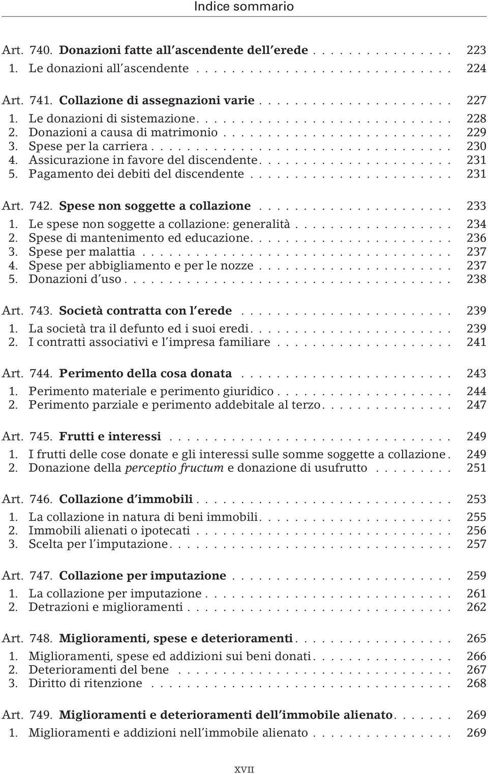 Spese non soggette a collazione... 233 1. Le spese non soggette a collazione: generalità... 234 2. Spese di mantenimento ed educazione.... 236 3. Spese per malattia... 237 4.