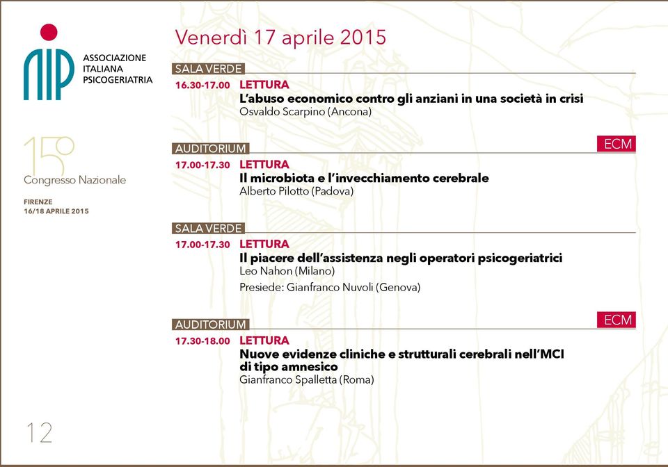 30 LETTURA Il microbiota e l invecchiamento cerebrale Alberto Pilotto (Padova) SALA VERDE 17.00-17.