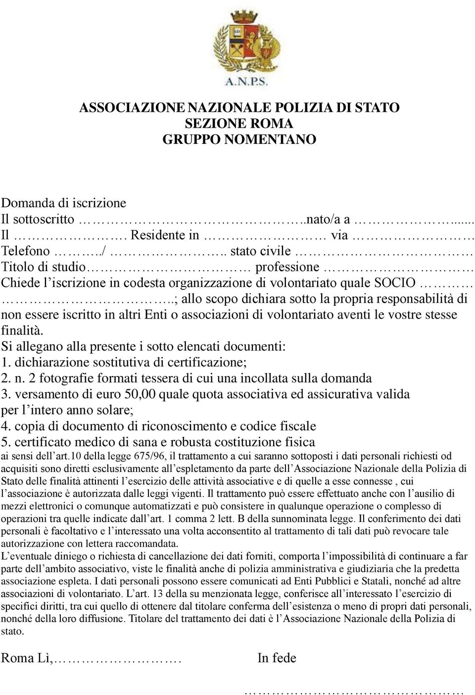 Si allegano alla presente i sotto elencati documenti: 1. dichiarazione sostitutiva di certificazione; 2. n. 2 fotografie formati tessera di cui una incollata sulla domanda 3.