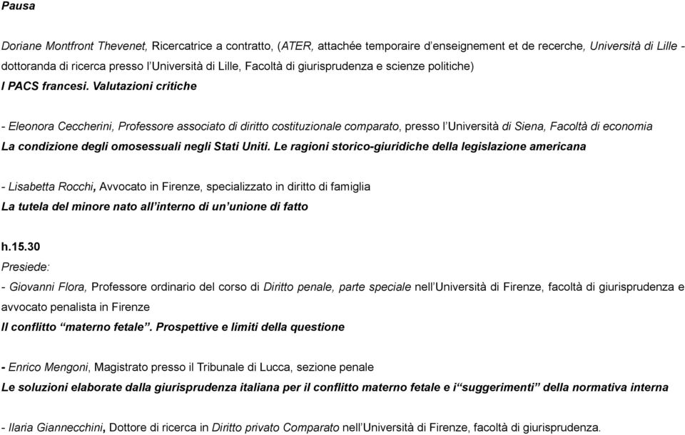 Valutazioni critiche - Eleonora Ceccherini, Professore associato di diritto costituzionale comparato, presso l Università di Siena, Facoltà di economia La condizione degli omosessuali negli Stati